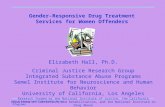 UCLA Integrated Substance Abuse Programs Gender-Responsive Drug Treatment Services for Women Offenders Elizabeth Hall, Ph.D. Criminal Justice Research.