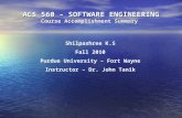 ACS 560 – SOFTWARE ENGINEERING Course Accomplishment Summary Shilpashree K.S Fall 2010 Purdue University – Fort Wayne Instructor – Dr. John Tanik.