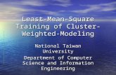 Least-Mean-Square Training of Cluster-Weighted-Modeling National Taiwan University Department of Computer Science and Information Engineering.