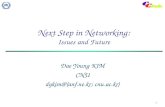 1 Next Step in Networking: Issues and Future Dae Young KIM CNU dykim@{anf.ne.kr; cnu.ac.kr}