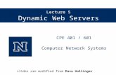 Lecture 5 Dynamic Web Servers CPE 401 / 601 Computer Network Systems slides are modified from Dave Hollinger.