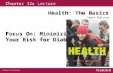 Chapter 12a Lecture Health: The Basics Tenth Edition Focus On: Minimizing Your Risk for Diabetes.