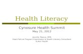 Health Literacy Cynosure Health Summit May 21, 2012 Jennifer Pearce, MPA Heart Failure Program Coordinator & Health Literacy Consultant Sutter Health.