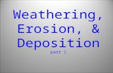 Weathering, Erosion, & Deposition part 1 Part I. Weathering A.Weathering is the physical or chemical break- down of rocks or minerals at or near the.
