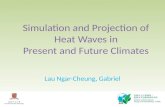 Simulation and Projection of Heat Waves in Present and Future Climates Lau Ngar-Cheung, Gabriel.