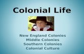 Colonial Life New England Colonies Middle Colonies Southern Colonies Colonial Culture.