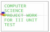 COMPUTER SCIENCE PROJECT WORK FOR III UNIT TEST. 2 MADE BY: AMIT KUMAR BHIM KUMAR CHITRANJAN GUIDED BY: MR. LOKESH SAINI.
