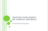 W AITING FOR G ODOT B Y S AMUEL B ECKETT Samuel Beckett Biography.