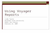 Using Voyager Reports Linda Taylor Oklahoma State University Edmon Low Library February 21, 2007.