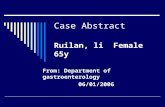 Case Abstract Ruilan, li Female 65y From: Department of gastroenterology 06/01/2006.