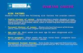OVARIAN CANCER RISK FACTORS Studies have found the following risk factors for ovarian cancer:  Family history of cancer: Women who have a mother, daughter,