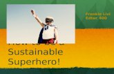 How to be a Sustainable Superhero! Frankie Livi Edtec 400.