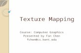 Texture Mapping Course: Computer Graphics Presented by Fan Chen fchen@cs.kent.edu.