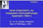 Handout SKIN DISEASES: An Integrated Clinicopathologic Approach- Med 1 Dr. M. G. Joseph, Professor Dept. of Pathology, LHSC.