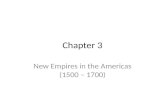 Chapter 3 New Empires in the Americas (1500 – 1700)