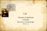 C#C# Classes & Methods CS3260 Dennis A. Fairclough Version 1.1 Classes & Methods CS3260 Dennis A. Fairclough Version 1.1