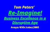 Tom Peters’ Re-Imagine! Business Excellence in a Disruptive Age Avaya/05October2005.