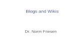 Blogs and Wikis Dr. Norm Friesen. Questions What is a blog? What is a Wiki? What is Wikipedia? What is RSS?