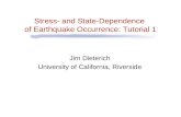 Stress- and State-Dependence of Earthquake Occurrence: Tutorial 1 Jim Dieterich University of California, Riverside.