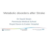 Metabolic disorders after Stroke Dr David Strain Peninsula Medical School Royal Devon & Exeter Hospital.