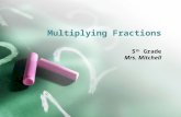 Multiplying Fractions 5 th Grade Mrs. Mitchell. Vocabulary Week 3 Reciprocal – the fraction you get once you turn the fraction upside down, meaning the.