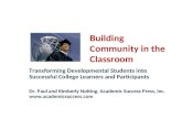 Building Community in the Classroom Transforming Developmental Students into Successful College Learners and Participants Dr. Paul and Kimberly Nolting,