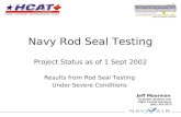 Jeff Moorman Hydraulic Systems and Flight Control Actuators (301) 342-9373 Navy Rod Seal Testing Project Status as of 1 Sept 2002 Results from Rod Seal.