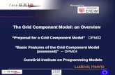 The Grid Component Model: an Overview “Proposal for a Grid Component Model” DPM02 “Basic Features of the Grid Component Model (assessed)” -- DPM04 CoreGrid.