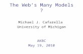 The Web’s Many Models Michael J. Cafarella University of Michigan AKBC May 19, 2010 ?