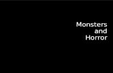 Monsters and Horror. What Is A Monster? The History of Monsters Why Monsters? What Do Monsters Mean? Monsters Now.