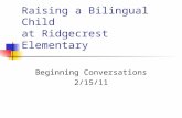 Raising a Bilingual Child at Ridgecrest Elementary Beginning Conversations 2/15/11.