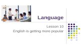 Language Lesson 10 English is getting more popular.