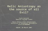 Relic Anisotropy as the source of all Evil? Carlo Contaldi Imperial College London + Marco Peloso & Emir Gumrukcuoglu University of Minnesota, Minneapolis.