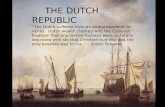 THE DUTCH REPUBLIC “The Dutch suffered from an embarrassment of riches. Dutch wealth clashed with the Calvinist tradition that proclaimed humans were so