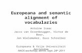 Europeana and semantic alignment of vocabularies Antoine Isaac Jacco van Ossenbruggen, Victor de Boer, Jan Wielemaker, Guus Schreiber Europeana & Vrije.
