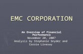 EMC CORPORATION An Overview of Financial Performance November 20, 2007 Analysis by Stephanie Snyder and Corrie Livesay.