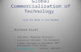 Global Commercialization of Technology From the Mind to the Market Richard Kivel Chairman: Rhapsody Biologics Executive Chairman: ViS Research Former Chairman.