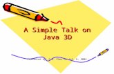 A Simple Talk on Java 3D Presented by C.H. Chen on Jul. 6, 2004.