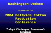 Washington Update presented to 2004 Beltwide Cotton Production Conference Today’s Challenges, Tomorrow’s Solutions.