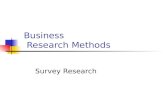 Business Research Methods Survey Research. Surveys Surveys ask respondents for information using verbal or written questioning.