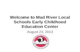 Welcome to Mad River Local Schools Early Childhood Education Center August 23, 2013.