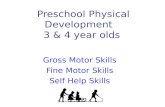 Preschool Physical Development 3 & 4 year olds Gross Motor Skills Fine Motor Skills Self Help Skills.