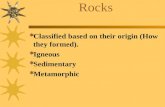 Rocks  Classified based on their origin (How they formed).  Igneous  Sedimentary  Metamorphic.