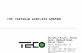 The Particle Computer System Christian Decker, Albert Krohn, Michael Beigl, Tobias Zimmer TecO, University of Karlsruhe Institut for Telematics Telecooperation.