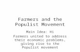 Farmers and the Populist Movement Main Idea: Hi Farmers united to address their economic problems, giving rise to the Populist movement.
