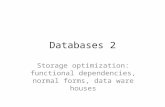 Databases 2 Storage optimization: functional dependencies, normal forms, data ware houses.