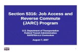 1 Section 5316: Job Access and Reverse Commute (JARC) Program U.S. Department of Transportation Federal Transit Administration SAFETEA-LU Curriculum August.