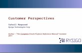 Customer Perspectives Suhail Maqsood Rysigo Technologies Corp Author – “The Complete Oracle Projects Reference Manual” Summer 2011.