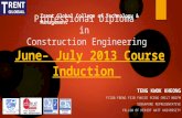 Professional Diploma in Construction Engineering June– July 2013 Course Induction TENG KWOK KHEONG FCIOB FBENG FSIB FHKICE PCENG CMILT MBIFM SINGAPORE.