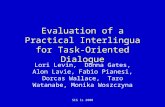 SIG IL 2000 Evaluation of a Practical Interlingua for Task-Oriented Dialogue Lori Levin, Donna Gates, Alon Lavie, Fabio Pianesi, Dorcas Wallace, Taro Watanabe,